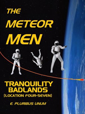 cover image of The Meteor Men--Tranquility Badlands [Location Four-Seven]